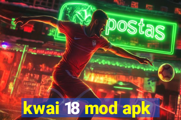 kwai 18 mod apk